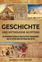 Geschichte Und Mythologie GyptenseIn Spannender Überblick Über Gyptens Vergangenheit Und Die Mythen İhrer Göttinnen Und Götter (Erforschung Der Vergangenheit) Wellman, Billy Billy Wellman