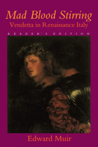 Mad Blood Stirringvendetta And Factions In Friuli During The Renaissance Muir, Edward Johns Hopkins University Press