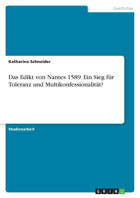 Das Edikt Von Nantes 1589. EIn Sieg Für Toleranz Und Multikonfessionalitt? Schneider, Katharina Grın Verlag