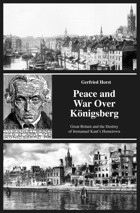 Peace And War Over Königsberggreat BritaIn And The Destiny Of Immanuel Kants Hometown Horst, Gerfried Independently Publıshed