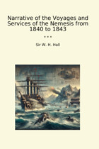 Narrative Of The Voyages And Services Of The Nemesis From 1840 To 1843 (Classic Books) Sir W. H. Hall Lettel Books