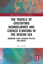 The Travels Of Cristoforo Buondelmonti And Ciriaco Dancona In The Aegean Sea Tounta, Eleni Routledge