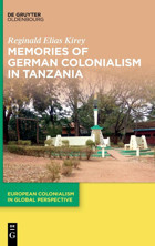 Memories Of German Colonialism In Tanzania2 (European Colonialism In Global Perspective, 2) Kirey, Reginald Elias De Gruyter Oldenbourg