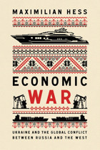 Economic Warukraine And The Global Conflict Between Russia And The West (New Perspectives On Eastern Europe & Eurasia) Hess, Maximilian C Hurst & Co Publishers Ltd