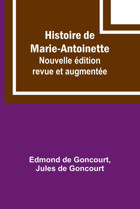 Histoire De Marie-Antoinette; Nouvelle Dition Revue Et Augmente Goncourt, Edmond De Alpha Editions