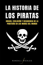 La Hıstorıa De Los Pıratasorigen, EvolucIn Y Decadencia De La Piratera En Los Mares Del Mundo Pickles, Randall Independently Publıshed