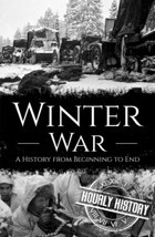 Winter Wara History From Beginning To End (World War 2 Battles) History, Hourly Independently Publıshed