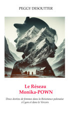 Le Rseau Monika-Powndeux Destins De Femmes Dans La Rsistance Polonaise Lyon Et Dans Le Vercors Desoutter, Mme Peggy Peggy Desoutter
