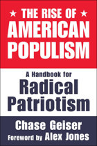 The Rise Of American Populisma Handbook For Radical Patriotism Geiser, Chase Skyhorse Publishing