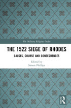The 1522 Siege Of Rhodescauses, Course And Consequences (Military Religious Orders) Routledge