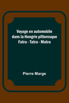Voyage En Automobile Dans La Hongrie Pittoresque; Fatra - Tatra - Matra Marge, Pierre Alpha Editions