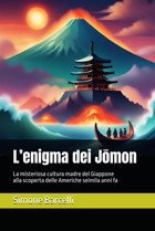Lenigma Dei Jmonla Misteriosa Cultura Madre Del Giappone Alla Scoperta Delle Americhe Seimila Anni Fa (Storie E Dintorni, Band 1) Barcelli, Simone Independently Publıshed