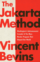 The Jakarta Methodwashington'S Anticommunist Crusade And The Mass Murder Program That Shaped Our World Bevins, Vincent Publicaffairs