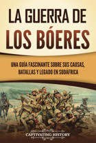La Guerra De Los Beresuna Gua Fascinante Sobre Sus Causas, Batallas Y Legado En Sudfrica (Historia Africana) History, Captivating Captivating History