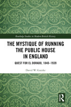 The Mystique Of Running The Public House In Englandquest For El Dorado, 1840-1939 ( Studies In Modern British History) Gutzke, David W. Routledge