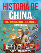 Historia De China500 Datos İnteresantes Sobre China (ColeccIn De Historias Curiosas) Publications, Ahoy Ahoy Publications