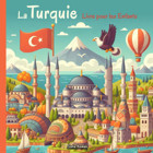 La Turquie - Livre Pour Les Enfantsdcouverte De La Culture, Musique, Cuisine, Traditions, Jeux Et Activits Turques Asmae, Safia Independently Publıshed