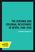 The Giriama And Colonial Resistance In Kenya, 18001920 Brantley, Cynthia University Of California Press