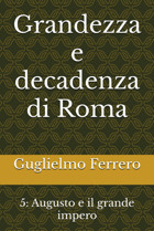 Grandezza E Decadenza Di Roma5Augusto E İl Grande İmpero Ferrero, Guglielmo Independently Publıshed