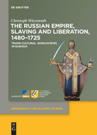 The Russian Empire, Slaving And Liberation, 14801725Trans-Cultural Worldviews In Eurasia Witzenrath, Christoph De Gruyter
