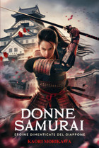 Donne Samuraieroine Dimenticate Del Giapponela Storia Delle Guerriere Giapponesi Che Hanno Cambiato İl Corso Del Sol Levante Morikawa, Kaori Independently Publıshed