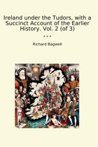 Ireland Under The Tudors, With A Succinct Account Of The Earlier History. Vol. 2 (Of 3) (Classic Books) Richard Bagwell Lettel Books