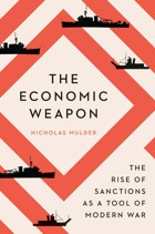 The Economic Weaponthe Rise Of Sanctions As A Tool Of Modern War Mulder, Nicholas Yale University Press