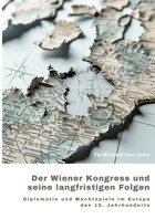 Der Wiener Kongress Und Seine Langfristigen Folgendiplomatie Und Machtspiele İm Europa Des 19. Jahrhunderts Von Jona, Ferdinand Tredition