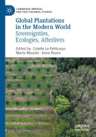 Global Plantations In The Modern Worldsovereignties, Ecologies, Afterlives (Cambridge Imperial And Post-Colonial Studies) Palgrave Macmillan