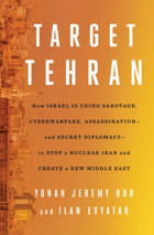 Target Tehranhow Israel Is Using Sabotage, Cyberwarfare, Assassination And Secret Diplomacy To Stop A Nuclear Iran And Create A New Middle East Bob, Yonah Jeremy Simon And Schuster