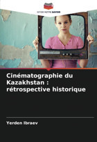 Cinmatographie Du Kazakhstan Rtrospective Historiquertrospective Historique Ibraev, Yerden Editions Notre Savoir