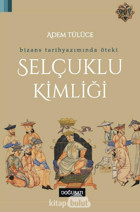 Bizans Tarihyazımında Öteki Selçuklu Kimliği Adem Tülüce Doğu Batı Yayınları