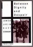 Between Dignity And Despairjewish Life In Nazi Germany Kaplan, Marion A. Oxford Unıversıty Press
