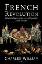 French Revolutionan Edifying Movement That Forever Changed The Course Of History William, Charles Independently Publıshed