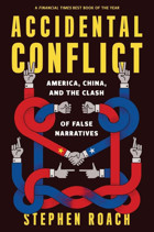 Accidental Conflictamerica, China, And The Clash Of False Narratives Roach, Stephen Yale University Press