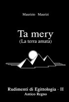 Ta Mery (La Terra Amata)Rudimenti Di Egittologia Vol. Iı - Antico Regno (Ta Mery - Rudimenti Di Egittologia, Band 3) Maurizi, Maurizio Independently Publıshed