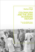 Colonialism And The Jews In German Historyfrom The Middle Ages To The Twentieth Century Bloomsbury Academic