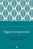Oggetti Risorgimentali. Una Storia Materiale Della Politica Nel Primo Ottocento (Studi Storici Carocci) Francia, Enrico Studı Storıcı Caroccı