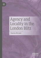 Agency And Locality In The London Blitz Bryant, Darren Palgrave Macmillan