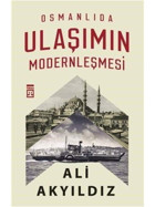 Osmanlıda Ulaşımın Modernleşmesi Ali Akyıldız Timaş