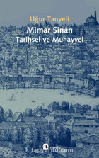 Mimar Sinan - Tarihsel Ve Muhayyel Uğur Tanyeli Metis Yayınları
