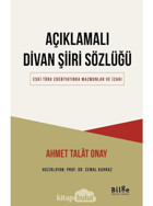 Açıklamalı Divan Şiiri Sözlüğü - Eski Türk Edebiyatında Mazmunlar ve İzahı - Ahmet Talat Onay - Bilge Kültür Sanat