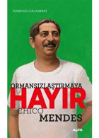 Ormansızlaşmaya Hayır - Chico Mendes - Isabelle Collombat - Alfa Yayıncılık
