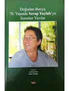 Doğudan Batıya 70.Yaşında Serap Yaylalı'ya Sunulan Yazılar- Bilgin Kültür Sanat