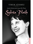 Açelya Patikasında Geçen Bir Ömür: Sylvia Plath - Timur Sönmez - Dorlion Yayınevi