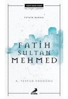 Fatih Sultan Mehmed - Fethin Babası - A. Teyfur Erdoğdu - Erdem Yayınları