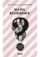 Nasıl Bilirdiniz-Tarihsel Şahsiyetlerin Sıradışı Özellikleri - John Mitchinson - John Lloyd - Alfa Yayıncılık