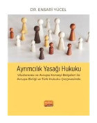 Ayrımcılık Yasağı Hukuku - Uluslararası ve Avrupa Konseyi Belgeleri İle Avrupa Birliği ve Türk Hukuk - Ensari Yücel - Nobel Bilimsel Eserler