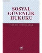 Sosyal Güvenlik Hukuku - H. Fehim Üçışık - Ötüken Neşriyat