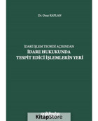 İdari İşlem Teorisi Açısından İdare Hukukunda Tespit Edici İşlemlerin Yeri - Onur Kaplan - On İki Levha Yayıncılık